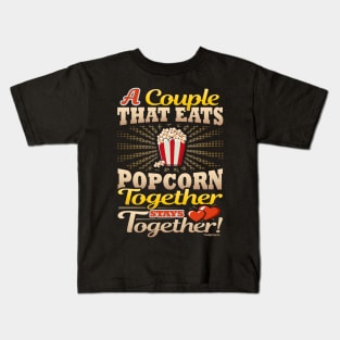 A Couple That Eats Popcorn Together Stays Together Kids T-Shirt